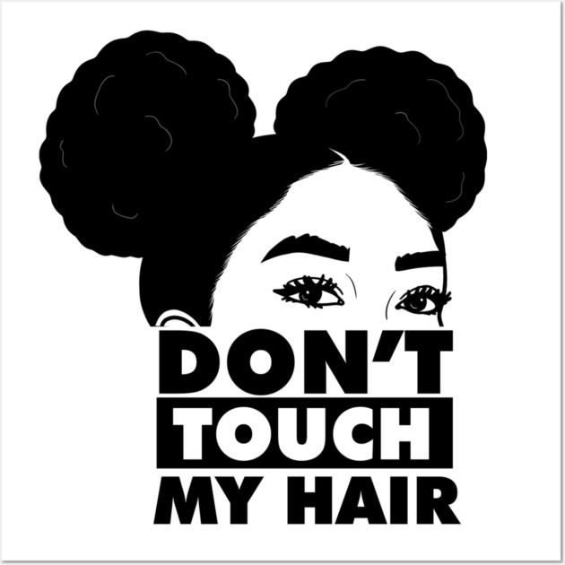 Don't Touch My Hair Afro Melanin Wall Art by logiamerch
