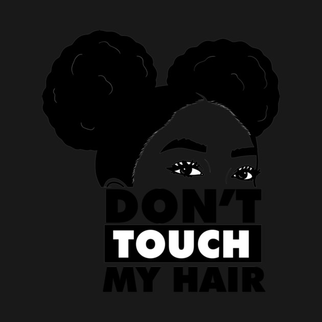 Don't Touch My Hair Afro Melanin by logiamerch
