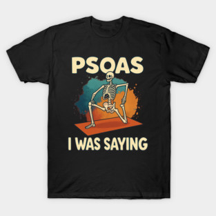 Psoas I Was Saying Funny Skeleton Massage Therapy Shirt T-Shirt