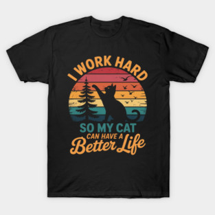 I Work Hard So My Cat Can Have a Better Life Sunset Men Women Girls Kids T-Shirt