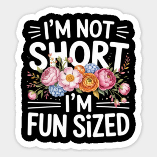 I'm Not Short I'm Sized Sayings for girls & womens Sticker
