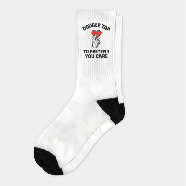 Double Tap to Pretend You Care Social Media Sarcasm Socks by Anticorporati