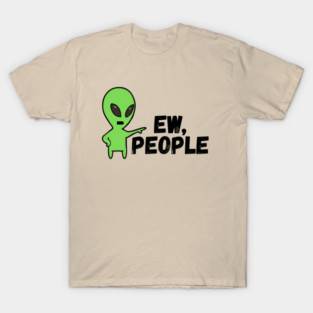 Alien Ew People T-Shirt