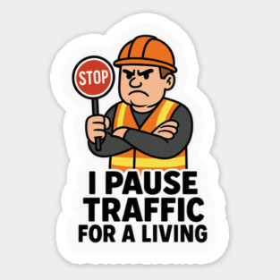 I Pause Traffic For A Living – Funny Construction Worker Shirt – Flagger Gift – Stop Sign Safety Vest Tee Sticker