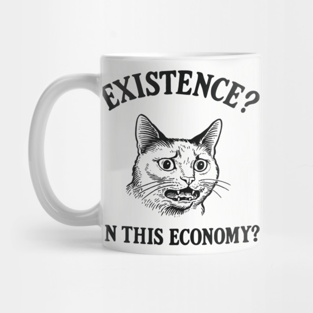 Existence? In This Economy? Financially Broke Sarcasm by Anticorporati