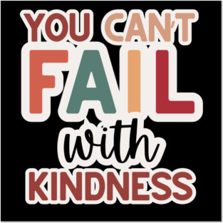 You Can't Fail with Kindness Posters and Art