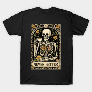 Never Better Skeleton Tea Floral Frame Art T-Shirt
