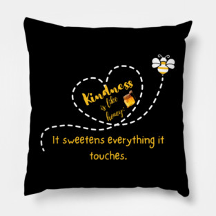 Kindness is Like Honey -- It Sweetens Everything it Touches - Dark Pillow