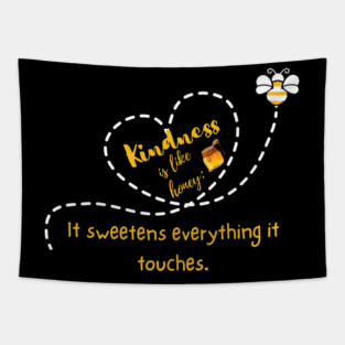 Kindness is Like Honey -- It Sweetens Everything it Touches - Dark Tapestry