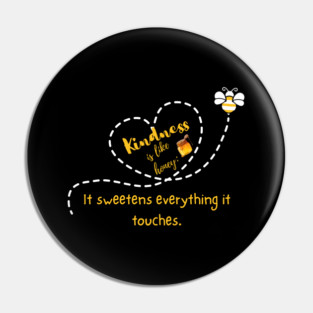 Kindness is Like Honey -- It Sweetens Everything it Touches - Dark Pin