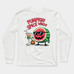 Pumpkin Spice Who? Funny Watermelon Jack o lantern Long Sleeve T-Shirt