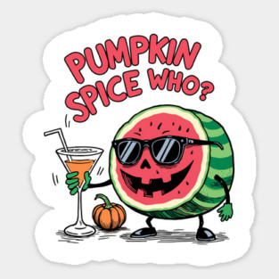 Pumpkin Spice Who? Funny Watermelon Jack o lantern Sticker