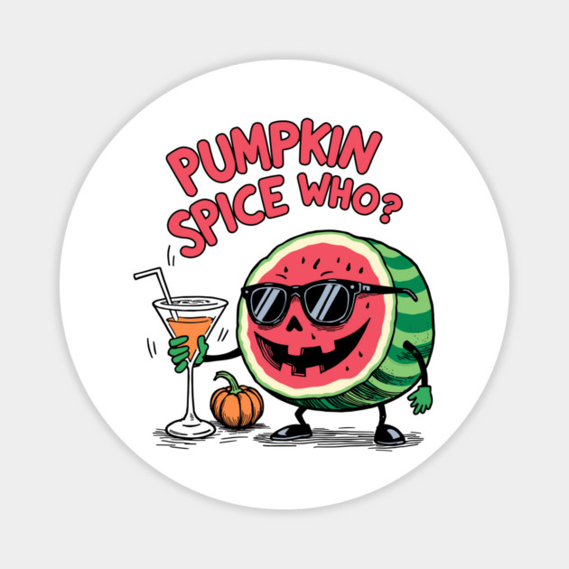 Pumpkin Spice Who? Funny Watermelon Jack o lantern Magnet by creative