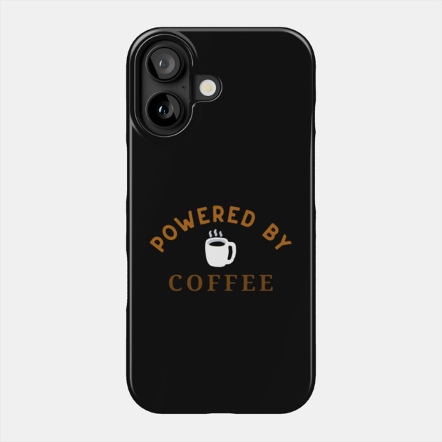 Powered by Coffee – Fun Coffee Lover Art – Caffeine Addict Mug, Sticker, and Hat Design Phone Case by DonWillisJrArt