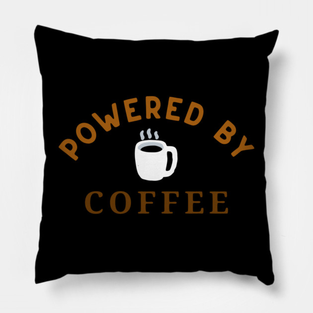 Powered by Coffee – Fun Coffee Lover Art – Caffeine Addict Mug, Sticker, and Hat Design Pillow by DonWillisJrArt
