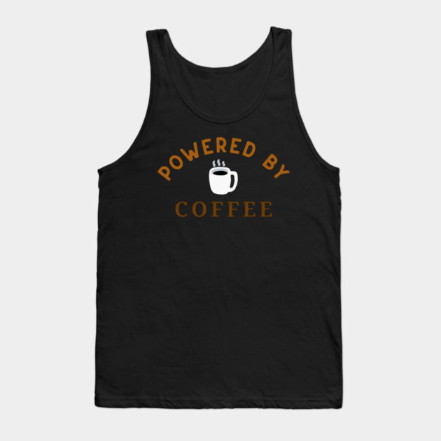 Powered by Coffee – Fun Coffee Lover Art – Caffeine Addict Mug, Sticker, and Hat Design Tank Top by DonWillisJrArt