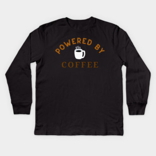 Powered by Coffee – Fun Coffee Lover Art – Caffeine Addict Mug, Sticker, and Hat Design Kids Long Sleeve T-Shirt