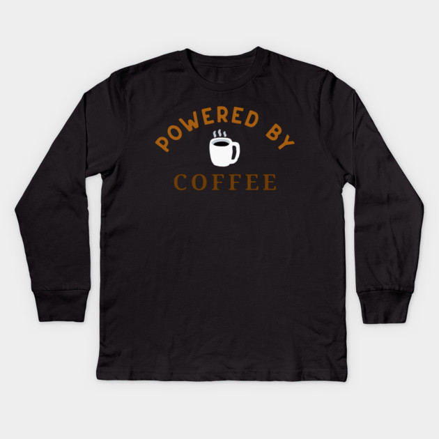Powered by Coffee – Fun Coffee Lover Art – Caffeine Addict Mug, Sticker, and Hat Design Kids Long Sleeve T-Shirt by DonWillisJrArt