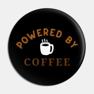 Powered by Coffee – Fun Coffee Lover Art – Caffeine Addict Mug, Sticker, and Hat Design Pin