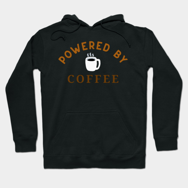 Powered by Coffee – Fun Coffee Lover Art – Caffeine Addict Mug, Sticker, and Hat Design Hoodie by DonWillisJrArt