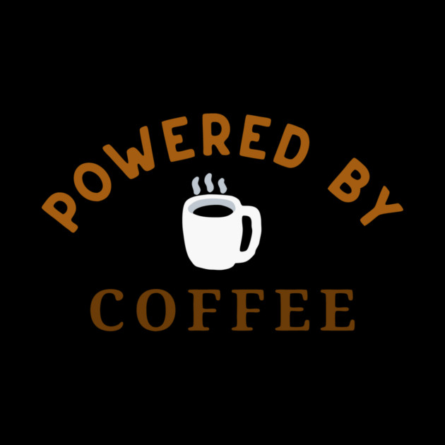 Powered by Coffee – Fun Coffee Lover Art – Caffeine Addict Mug, Sticker, and Hat Design by DonWillisJrArt