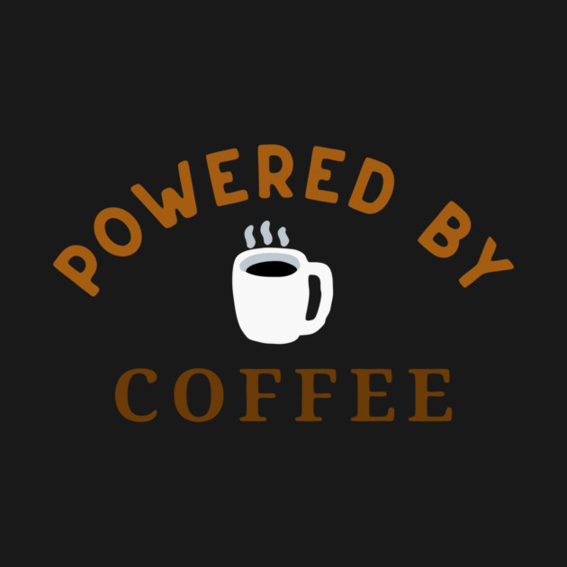 Powered by Coffee – Fun Coffee Lover Art – Caffeine Addict Mug, Sticker, and Hat Design by DonWillisJrArt