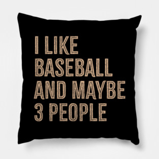 I-Like-Baseball-And-Maybe-3-People Pillow