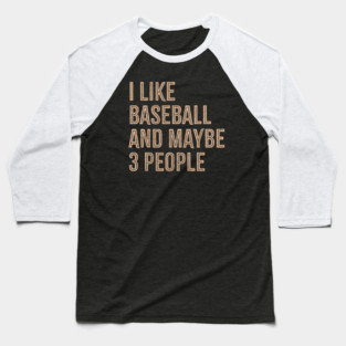 I-Like-Baseball-And-Maybe-3-People Baseball T-Shirt