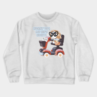 “Hurry Up! My Hips Hurt!” – Muffin on the Granny Mobile Crewneck Sweatshirt