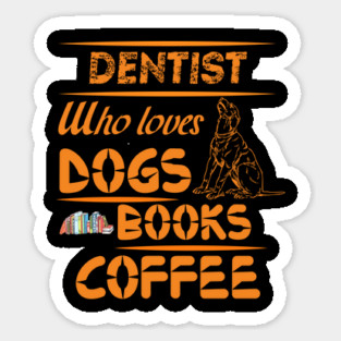 Dentist Who Loves Dogs, Books, and Coffee - Tooth, Tails & Tales – Dentist’s Daily Joys Sticker
