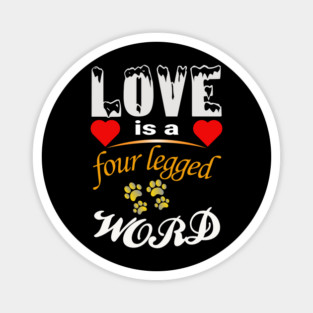 Love Is a Four-Legged Word – True Dog Love Defined Magnet