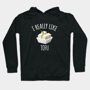 I Really Like Tofu Hoodie