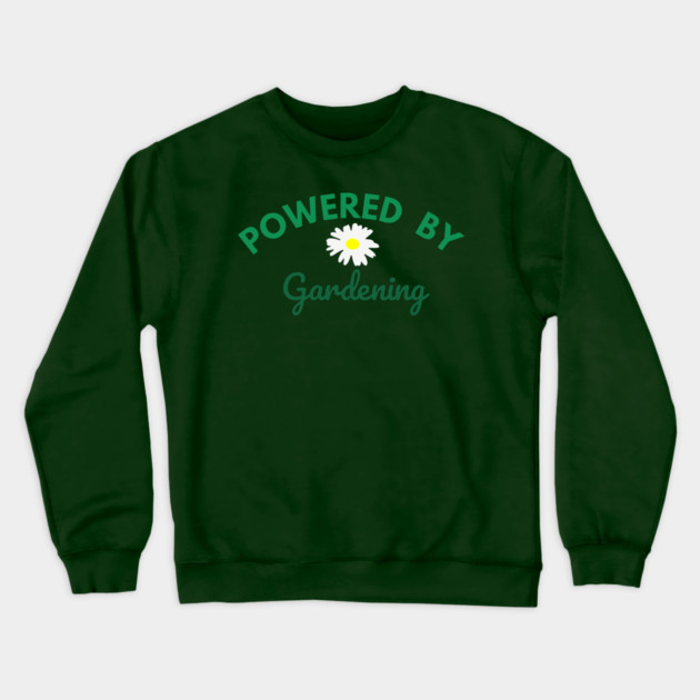 Powered by Gardening – Daisy Flower Plant Lover Design – Cute Cottagecore Nature Gift Crewneck Sweatshirt by DonWillisJrArt