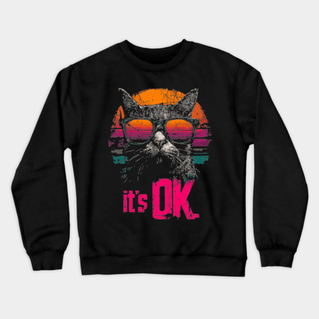 It's OK Cool Cat Retrowave T-Shirt - Synthwave Sunglasses Cat Design Crewneck Sweatshirt by TuncGK