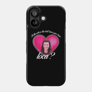 bellaa where the hell have you been locaa Phone Case