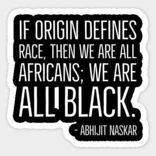 We're All Black, Black History, Abhijit Naskar quote, african american, world history Sticker