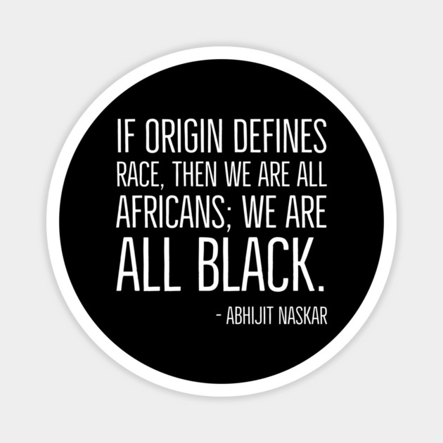 We're All Black, Black History, Abhijit Naskar quote, african american, world history Magnet by UrbanLifeApparel