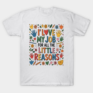 I Love My Job For All The Little Reasons Teacher , Back To School T-Shirt