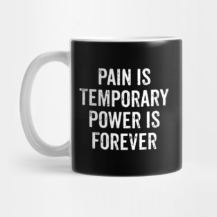 Pain Is Temporary Power Is Forever - Motivational Word Quote Mug