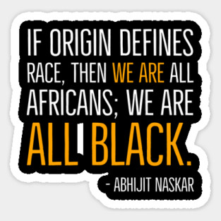We're All Black, Black History, Abhijit Naskar quote, african american, world history Sticker