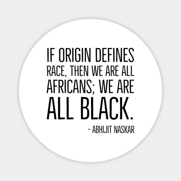 We're All Black, Black History, Abhijit Naskar quote, african american, world history Magnet by UrbanLifeApparel