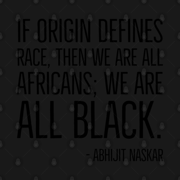 We're All Black, Black History, Abhijit Naskar quote, african american, world history by UrbanLifeApparel