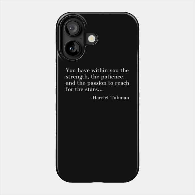 Black History, Harriet Tubman Quote, you have within you the strength,the patience,and the passion, African American Phone Case by UrbanLifeApparel