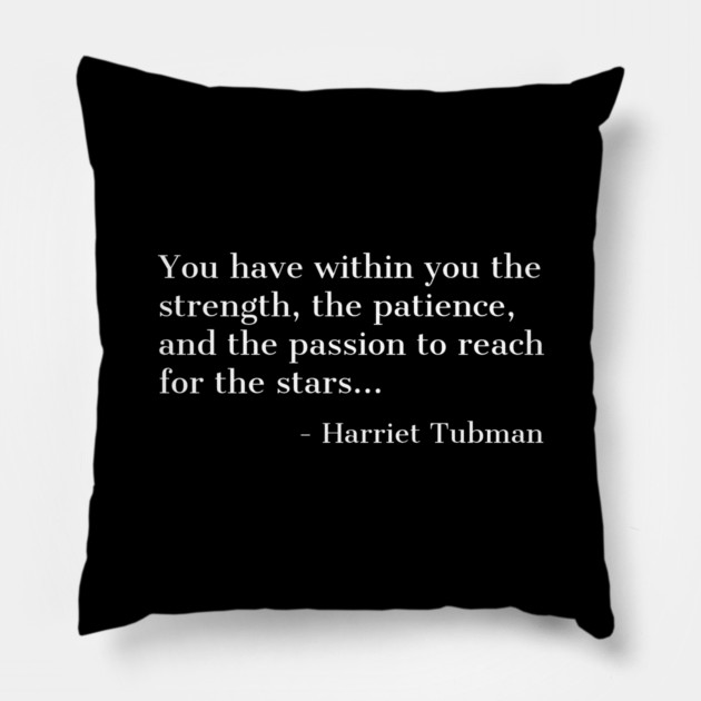 Black History, Harriet Tubman Quote, you have within you the strength,the patience,and the passion, African American Pillow by UrbanLifeApparel