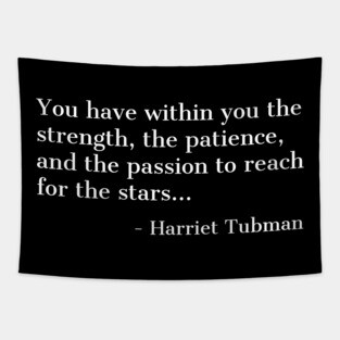 Black History, Harriet Tubman Quote, you have within you the strength,the patience,and the passion, African American Tapestry