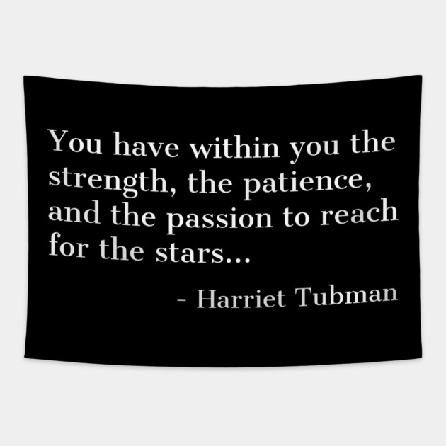 Black History, Harriet Tubman Quote, you have within you the strength,the patience,and the passion, African American Tapestry by UrbanLifeApparel
