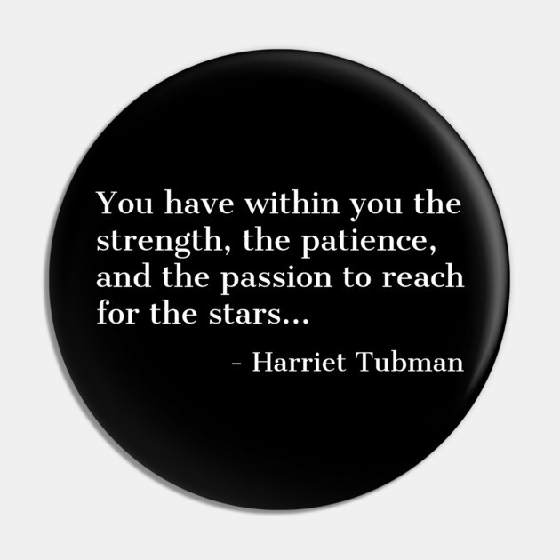 Black History, Harriet Tubman Quote, you have within you the strength,the patience,and the passion, African American Pin by UrbanLifeApparel