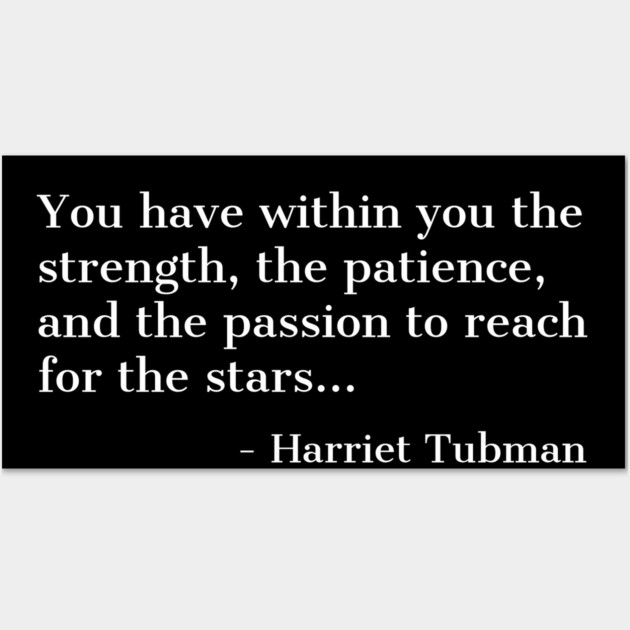 Black History, Harriet Tubman Quote, you have within you the strength,the patience,and the passion, African American Wall Art by UrbanLifeApparel