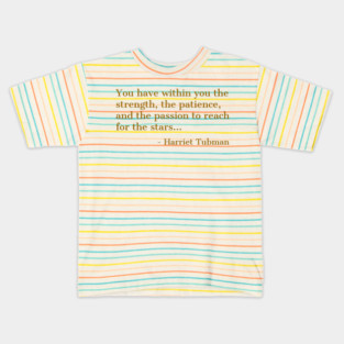 Black History, Harriet Tubman Quote, ou have within you the strength,the patience,and the passion, African American Kids T-Shirt