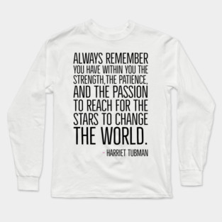 Change The World, Harriet Tubman Quote, Black History, African American, Black Hero Long Sleeve T-Shirt